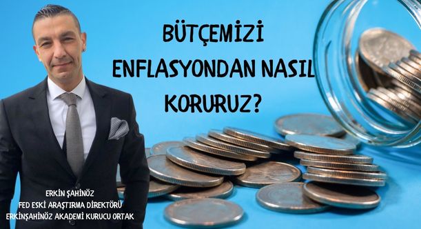 BÜTÇEMİZİ ENFLASYONDAN NASIL KORURUZ?