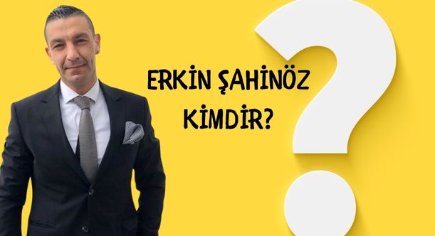 ERKİN ŞAHİNÖZ KİMDİR?